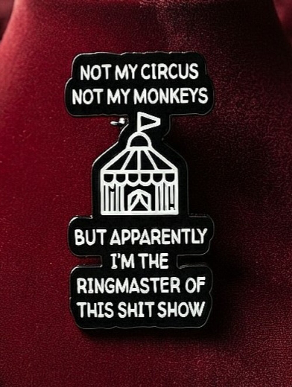 "Not My Circus" Sarcastic Funny Circus Tent Enamel Pin, Funny Dark Humor Lapel